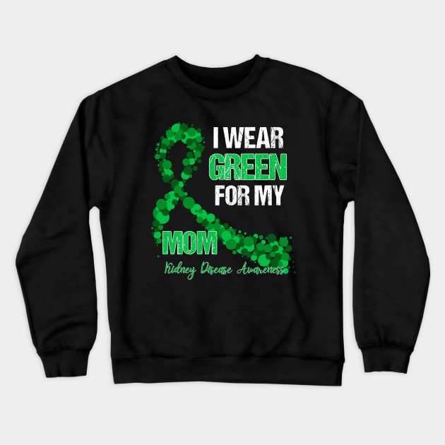 I wear Green for my Mom Funny Kidney Disease Awareness Crewneck Sweatshirt by Emouran